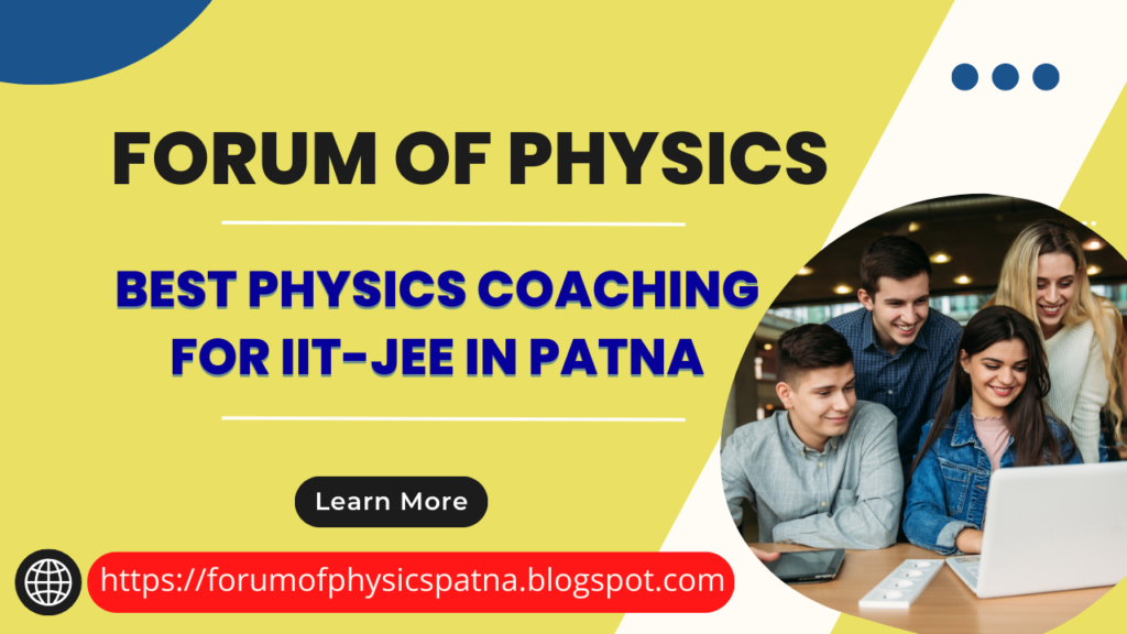 Forum of Physics: Best Physics Coaching for IIT JEE in Patna