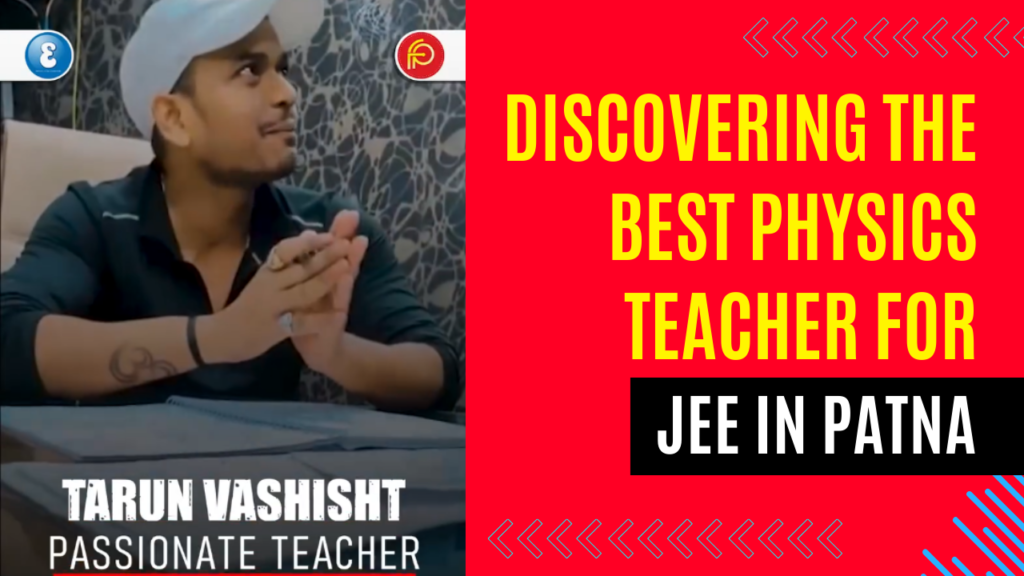 Discovering the Best Physics Teacher for JEE in Patna